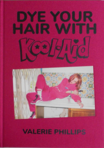 Dye your hair with kool-aid | Valerie Phillips | Editions Bessard 2022 [SIGNED PRINT]