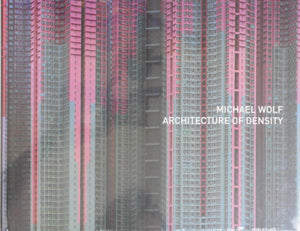 Architecture of density | Michael Wolf | Peperoni Books 2012