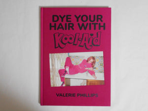 Dye your hair with kool-aid | Valerie Phillips | Editions Bessard 2022 [SIGNED PRINT]