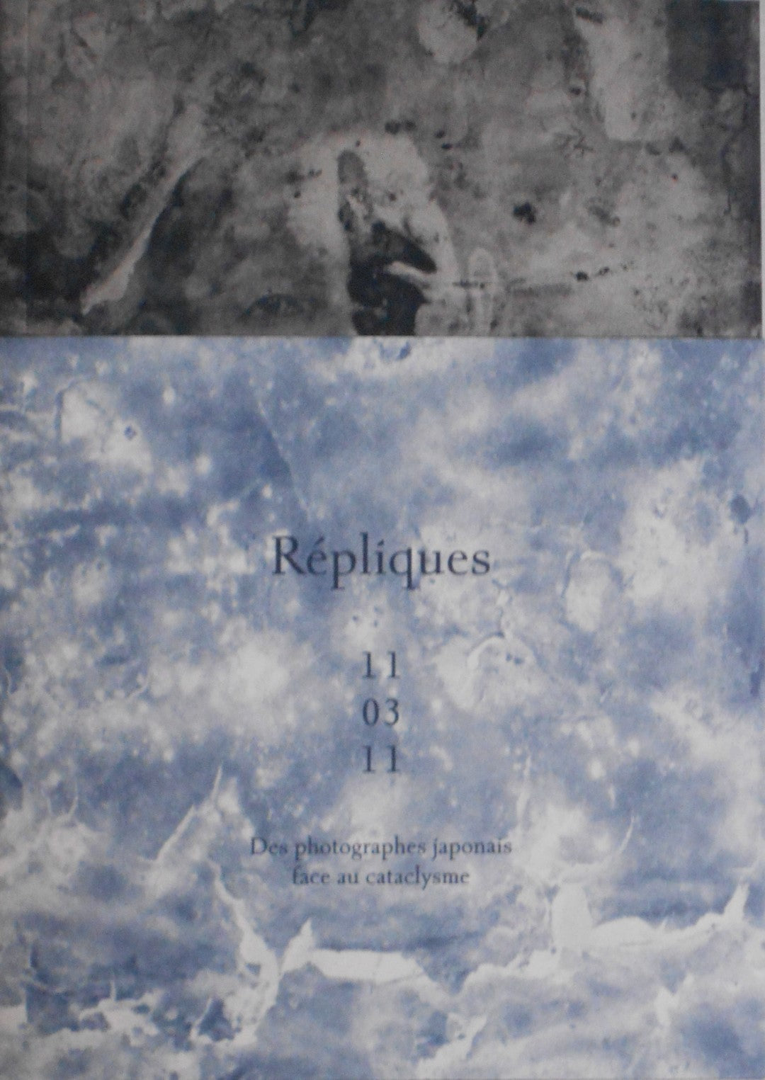 Répliques 11.03.11. Des photographes japonais face au cataclysme | Naoya Hatakeyama, Miho Kajioka, Lieko Shiga, et. al | Atelier EXB 2024.