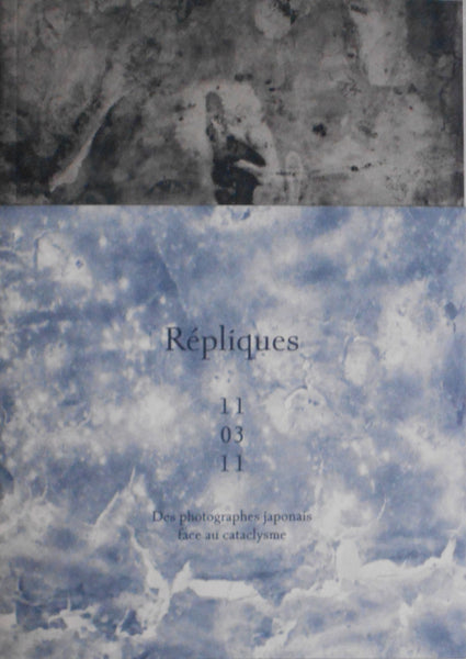 Répliques 11.03.11. Des photographes japonais face au cataclysme | Naoya Hatakeyama, Miho Kajioka, Lieko Shiga, et. al | Atelier EXB 2024.