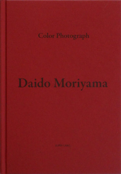 Color Photograph | Daido Moriyama | Superlabo 2011